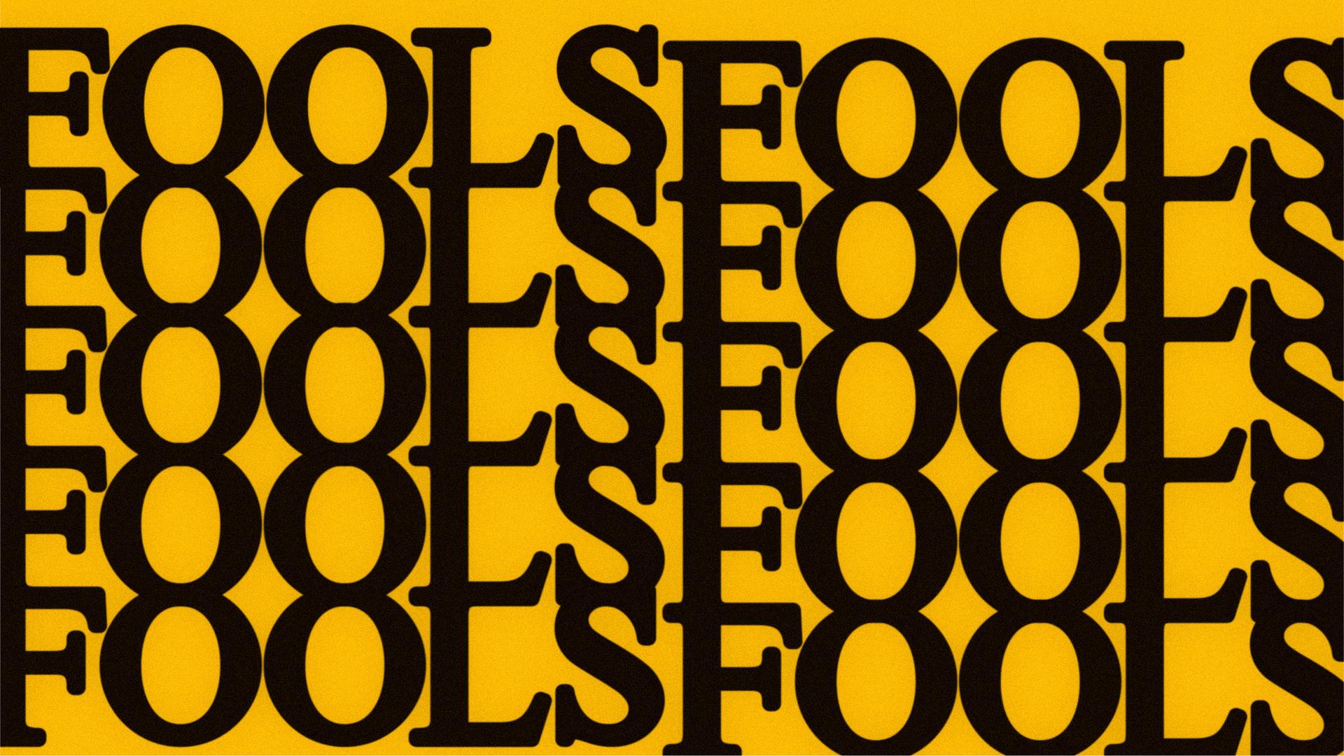FOOLS